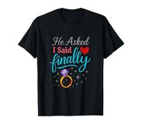 He Asked I Said Finally - Engagement Proposal Art T-Shirt
