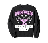 He Asked Me What’s Your Favorite Position - Registered Nurse Sweatshirt
