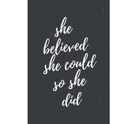 he Believed She Could So She Did lined notebook inspirational journal with motivational quotes: For Women & Girls, 110 Page - 6 X 9 (Motivational Gifts For Women)