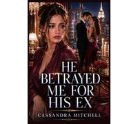 He Betrayed Me For His Ex I Betrayed Their Future: A Cheating Husband Betrayal Revenge Romance Novella: 3 (Silent Women Revenge)