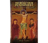He Bore our Punishment: Discovering Penal Substitution in the Church Fathers and Beyond