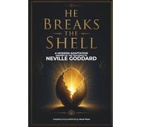 He Breaks The Shell: A Modern Adaptation Inspired by The Teachings of Neville Goddard