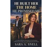He Built Her the Home He Promised Me: An Angsty Billionaire Marriage-in-Crisis Romance of Betrayal, Groveling, and a Hard-Earned Second Chance