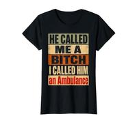 He Called Me A Bitch I Called Him Ambulance Funny Value Graphic T-Shirt, Women, Black, S