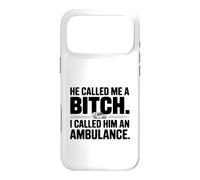 He Called Me a Bitch, I Called Him an Ambulance Case for iPhone 17 Pro Max