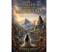 HE CALLED ME FROM THE MOUNTAIN: A True Spiritual Journey Through Dreams, Meditation, and the Divine Realm of Shiva (The Divine Calling Series)