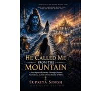 HE CALLED ME FROM THE MOUNTAIN: A True Spiritual Journey Through Dreams, Meditation, and the Divine Realm of Shiva (The Divine Calling Series)