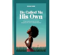 He Called Me His Own: A Heart Healing Journey for those Navigating the Ache of Parental Absence