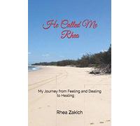 He Called Me Rhea: My Journey from Feeling and Dealing to Healing