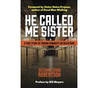 He Called Me Sister: A True Story of Finding Humanity on Death Row