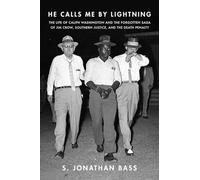 He Calls Me By Lightning - The Life of Caliph Washington and the forgotten Saga of Jim Crow, Southern Justice, and the Death Penalty