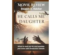 He Calls Me Daughter (Movie Review): What to look out for and possible plot twist with Production Details (AMAZING MOVIES TO WATCH 2026)