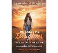 He Calls Me Daughter: Official Curriculum Edition: Healing the Father Wound