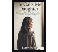 He Calls Me Daughter: What Happens When the Word 'Father' Hurts - and How Healing Actually Begins (Inside the Storyroom)