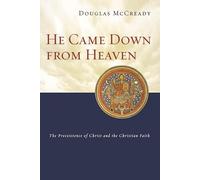 He came down from heaven: The Pre-existence of Christ and the Christian Faith