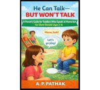 He Can Talk - But Won’t Talk : A Parent’s Guide for Toddlers Who Speak at Home but Go Silent Outside (Ages 2-6) (Speech & Language Development Series)
