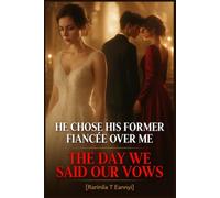 He Chose His Former Fiancee Over Me the Day We Said Our Vows: A Billionaire Betrayal Divorce Romance of Public Humiliation, Broken Promises, and a Wife Who Walked Out Without Looking Back