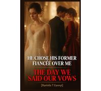 He Chose His Former Fiancee Over Me the Day We Said Our Vows: A Billionaire Betrayal Divorce Romance of Public Humiliation, Broken Promises, and a Wife Who Walked Out Without Looking Back
