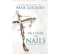 He Chose the Nails: What God Did to Win Your Heart