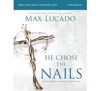 He Chose the Nails Bible Study Guide + Streaming Video, Updated Edition : What God Did to Win Your Heart
