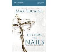 He Chose the Nails Bible Study Guide: What God Did to Win Your Heart