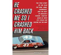 He Crashed Me So I Crashed Him Back: The True Story of the Year the King, Jaws, Earnhardt, and the Rest of NASCAR's Feudin', Fightin' Good Ol' Boys Put Stock Car Racing on the Map