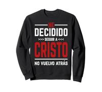 He Decidido Seguir A Cristo No Vuelvo Atras Sweatshirt