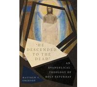 "He Descended to the Dead" - An Evangelical Theology of Holy Saturday