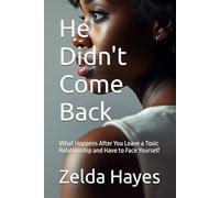 He Didn't Come Back: What Happens After You Leave a Toxic Relationship and Have to Face Yourself