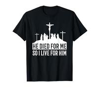 He died for me so I live for him T-Shirt