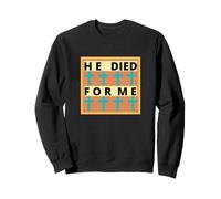 HE DIED FOR ME! Worship song with CROSSES Sweatshirt
