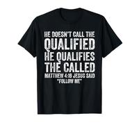 He Doesn't Call The Qualified He Qualifies The Called Funny T-Shirt