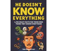 He Doesn't Know Everything: 1,750 Pieces Of Useless Information For the Men In Your Life Who Think They Know It All