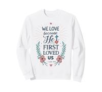 He First Loved Us 1 John 4:19 Christian Bible Verse Faith Sweatshirt