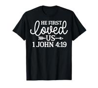 He First Loved US 1 John 4:19 Faith Based Bible Quote Design T-Shirt