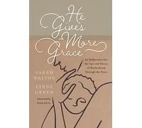 He Gives More Grace: 30 Reflections for the Ups and Downs of Motherhood Through the Years (Daily devotions for moms/ mums with children of all ages): ... for the Ups and Downs of Motherhood
