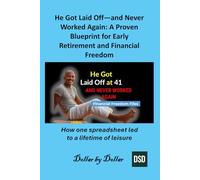 He Got Laid Off-and Never Worked Again: A Proven Blueprint for Early Retirement and Financial Freedom: How one spreadsheet led to a lifetime of ... stories of people Escaping the rat race)