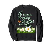 He Has Made Everything Beautiful in It's own Time Ecc 3:11 Sweatshirt