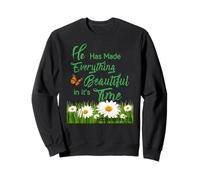 He Has Made Everything Beautiful in its Time Ecc.3:11 Sweatshirt