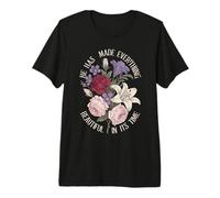 He Has Made Everything Beautiful in Its Time - Premium T-Shirt