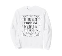 He Has Made Everything Beautiful In Its Time Sweatshirt