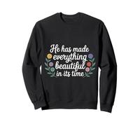 He Has Made Everything Beautiful In Its Time - Sweatshirt