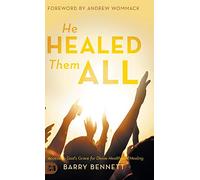 He Healed Them All: Accessing God's Grace for Divine Health and Healing