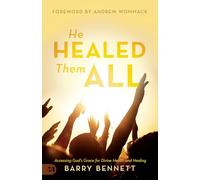 He Healed Them All: Accessing God's Grace for Divine Health and Healing