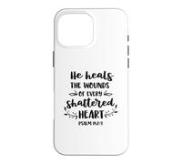 He Heals The Wounds Of Every Shattered Heart Christian Case for iPhone 16 Pro Max