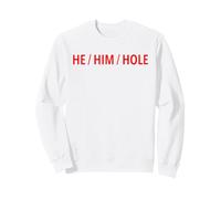 He Him Hole - Funny Pronoun LGBTQ Sarcastic Humor Gay Slogan Sweatshirt