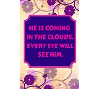 He is coming in the clouds. Every Eye will see him.: This nice arithmetic book comes in 6x9 with a bible saying, 110 pages