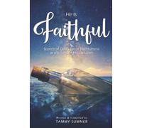 He Is Faithful: Stories of God's Great Faithfulness in the Lives of His Children