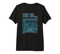 He is... Good God Almighty Premium T-Shirt
