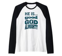 He is... Good God Almighty Raglan Baseball Tee